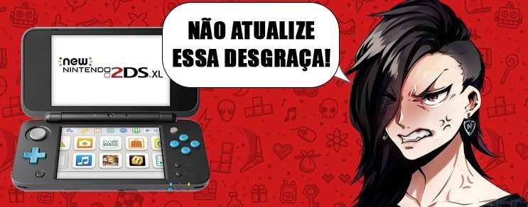 [Nintendo 3DS] 🚨🚨🚨 ALERTA DE NÃO ATUALIZE 🚨🚨🚨